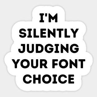 I'm Silently Judging Your Font Choice Sticker